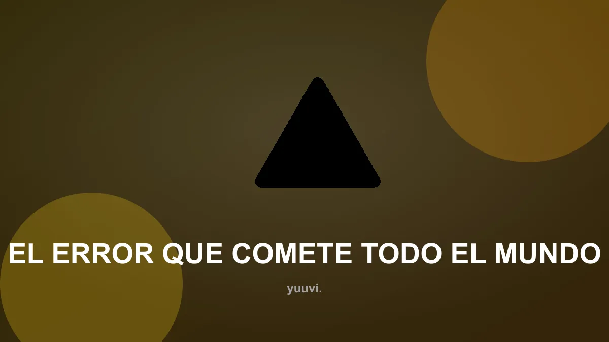 El error que comete todo el mundo